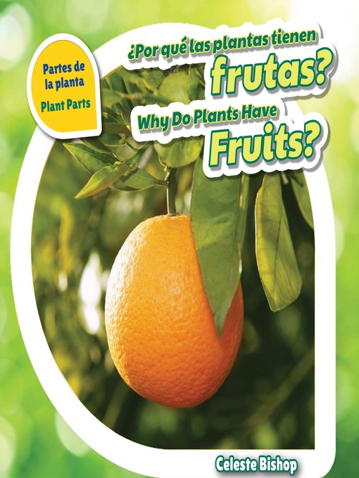 Title details for ¿Por qué las plantas tienen frutas? / Why Do Plants Have Fruits? by Celeste Bishop - Available